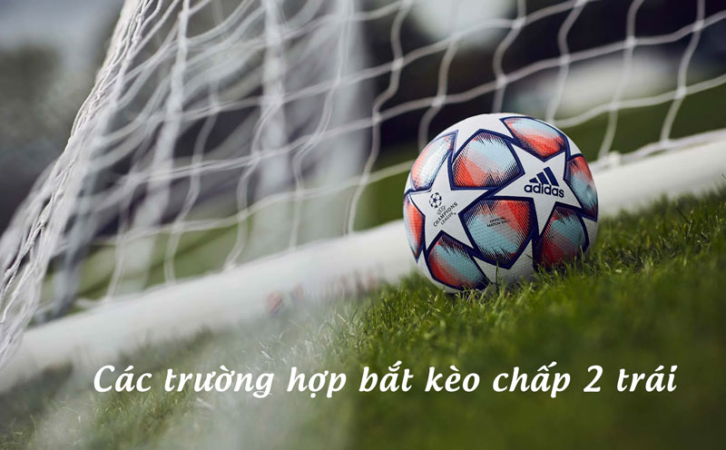 Những điều lưu ý khi chơi chấp 2 trái